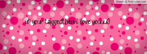 if your tagged , Pictures , then i love youuu 3 , Pictures