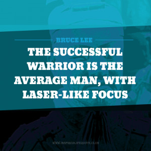 the successful warrior is the average man with laser like focus