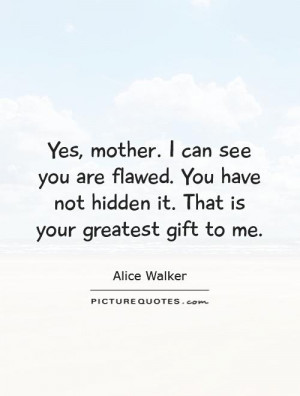 Mother Quotes Flaws Quotes Alice Walker Quotes