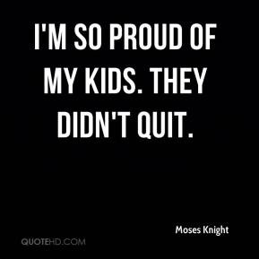 Moses Knight - I'm so proud of my kids. They didn't quit.
