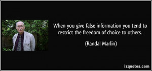 When you give false information you tend to restrict the freedom of ...