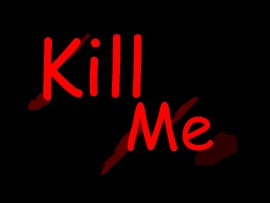 Kill Me (click to view)