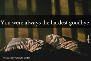 quotes you were always the hardest goodbye.