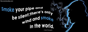 Smoke Your Pipe And Be Silent There s Only Wind And Smoke In