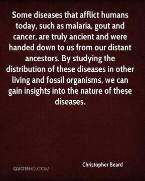 Some diseases that afflict humans today, such as malaria, gout and ...