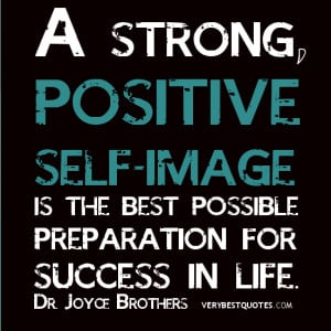 ... positive self-image is the best possible preparation for success in