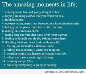 Life Quote: The amazing moments in life: 1) Coming...