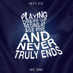Never stop playing dress-up... #miche #quotes #fashion #fashionquotes ...