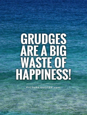 Happiness Quotes Let It Go Quotes Holding Grudges Quotes