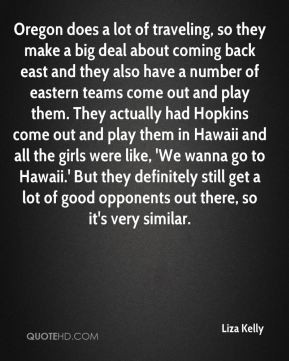 Liza Kelly - Oregon does a lot of traveling, so they make a big deal ...