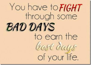 Fight Through Some Bad Days… |Don’t Give Up