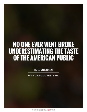ever went broke underestimating the taste of the american public quote