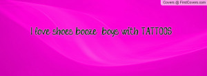 love shoes, booze & boys with TATTOOS Profile Facebook Covers