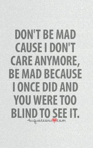 ... Quotes, Mad Quote, Dont Care Quotes, I Care Too Much Quotes, I Dont