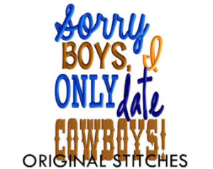Sorry boys, I only date COWBOYS Mac hine Applique and Embroidery ...