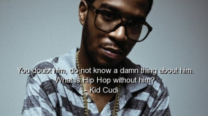 Kid cudi, rapper, quotes, sayings, about yourself, hip hop, cool