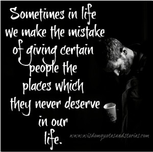 don't give places to people , they don't deserve - Wisdom Quotes and ...