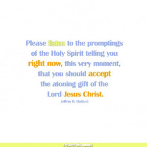Please listen to the promptings of the Holy Spirit telling you right ...