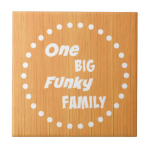 One Big Funky Family Funny Quote Ceramic Tile