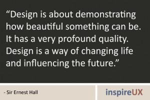 Design is about demonstrating how beautiful something can be. It has a ...