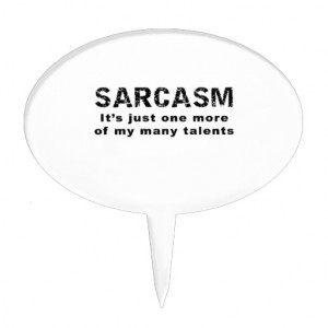 Sarcasm - Funny Sayings and Quotes Cake Topper