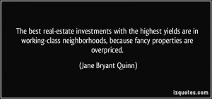 ... neighborhoods, because fancy properties are overpriced. - Jane Bryant