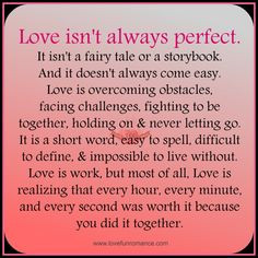 Love isn't always perfect. It isn't a fairy tale or a storybook. And ...