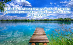 Be thankful for what you have; you’ll end up having more. If you ...
