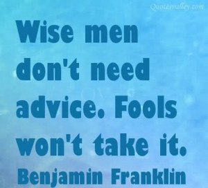 Wise men dont need advice quote