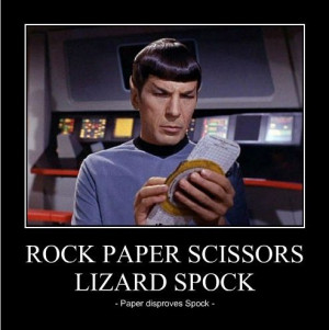 Rock paper scissors lizard Spock. (Paper disproves Spock.)
