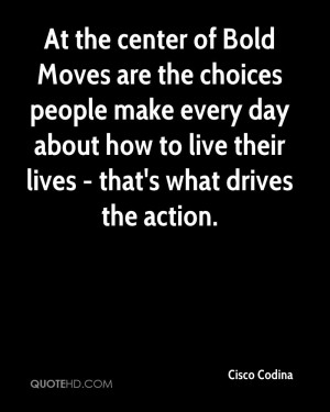At the center of Bold Moves are the choices people make every day ...