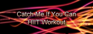 Catch Me If You Can HIIT Workout title