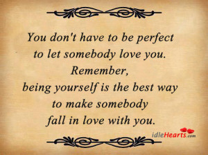 Home » Quotes » You Don’t Have To Be Perfect To Let Somebody Love ...