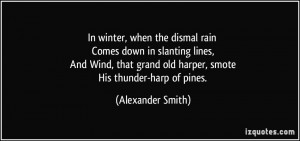 In winter, when the dismal rain Comes down in slanting lines, And Wind ...