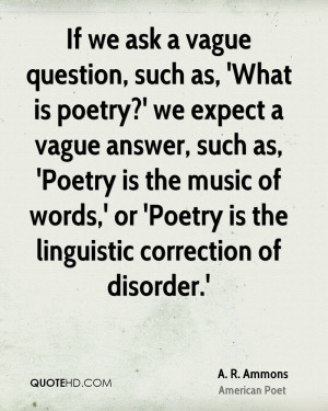 If we ask a vague question, such as, 'What is poetry?' we expect a ...