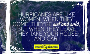 Hurricanes are like women: when they come, they're wet and wild, but ...