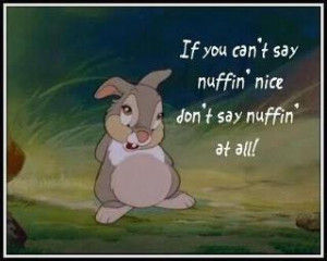 Thumper: If you can’t say nuffin’ nice…