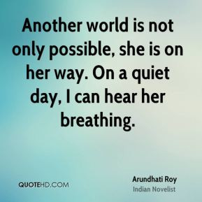 arundhati-roy-arundhati-roy-another-world-is-not-only-possible-she-is ...