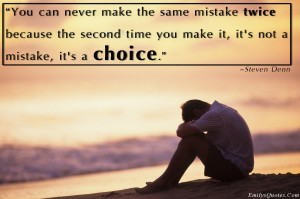 can-never-make-the-same-mistake-twice-because-the-second-time-you-make ...