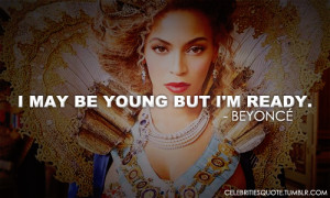 beyonce, quotes, sayings, i may be young