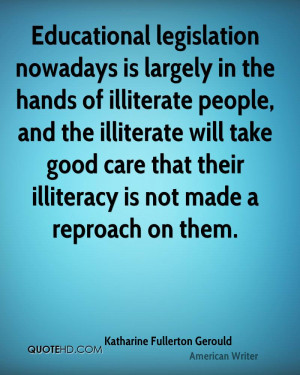 Educational legislation nowadays is largely in the hands of illiterate ...