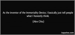 As the inventor of the Immortality Device, I basically just tell ...