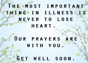 ... Is Never To Lose Heart. Our Prayers Are With You. Get Well Soon