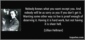 what you want except you. And nobody will be as sorry as you if you ...