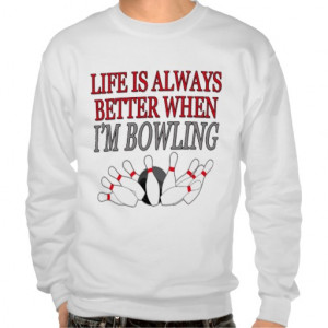 Bowler Sport Funny Life Is Always Better Bowling Pull Over Sweatshirt