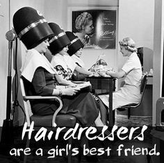 Hairdressers are a girl's best friend. More