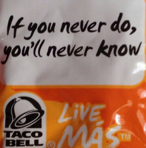 Wise words from a Taco Bell mild packet rofl