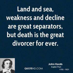 ... are great separators, but death is the great divorcer for ever