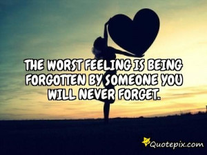 Quotes About Being Forgotten Being forgotten by someone