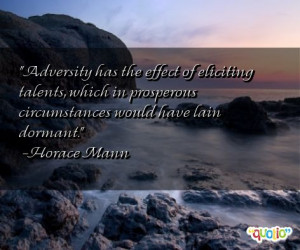 Adversity has the effect of eliciting talents , which in prosperous ...